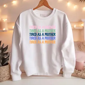 Tired As A Mother Sweatshirt