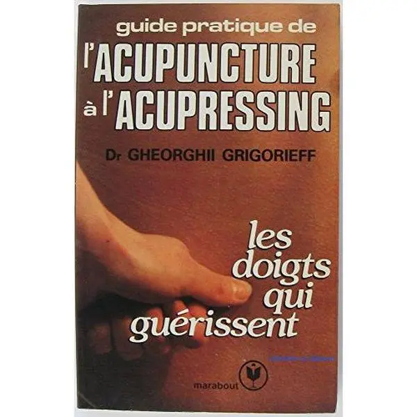 USED-Guide Pratique De L'acupuncture a L'acupressing: Les Doights Qui Guerissent by Dr. Gheorgii Grigorieff (Paperback)