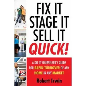 USED-Fix It, Stage It, Sell It--QUICK!: A Do-It-Yourselfer's Guide for Rapid-Turnover of Any Home In Any Market by Robert Irwin (Paperback)