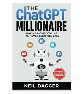 The ChatGPT Millionaire: Making Money Online has never been this EASY (Chat GPT and Generative Al Mastery Series) book by Neil Dagger