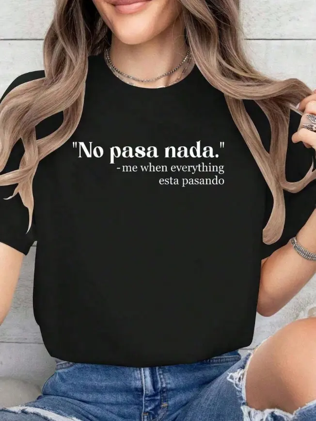 Funny Spanish No Pasa Nada Letter Graphic Top City Stroll Weekend Hangout Soft Cotton Womens T‑Shirt Viral Quote Text Heat Transfer Print Short Sleeve