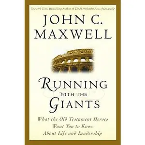 Running with the Giants: What Old Testament Heroes Want You to Know about Life and Leadership -- John C. Maxwell, Hardcover