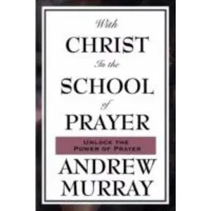 USED-With Christ in the School of Prayer: Lessons on the Discipline and Power of Prayer by Murray, Andrew (Paperback)
