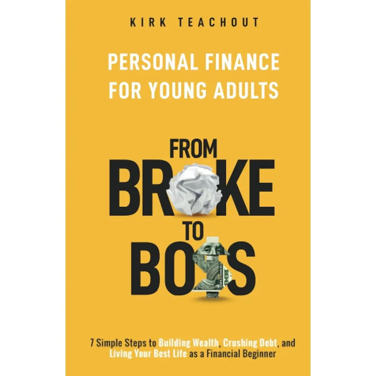 Personal Finance for Young Adults: From Broke to Boss 7 Simple Steps to Building Wealth, Crushing Debt, and Living Your Best Life as a Financial Beginner (The Personal Transformation Series) Hardcover – May 14, 2023