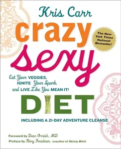 USED-Crazy Sexy Diet: Eat Your Veggies, Ignite Your Spark, and Live Like You Mean It! by Carr, Kris (Paperback)