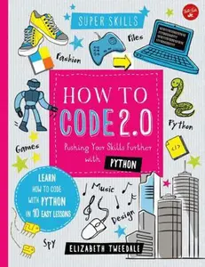 USED-How to Code 2.0: Pushing Your Skills Further with Python: Learn How to Code with Python in 10 Easy Lessons by Tweedale, Elizabeth (Hardcover)
