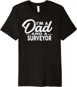 I'M A Dad And A Surveyor T-Shirt For Surveyors Shirt Premium T-Shirt