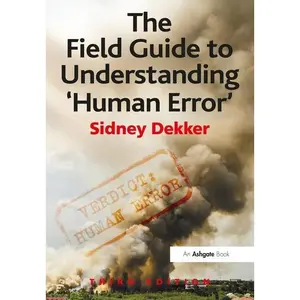 The Field Guide to Understanding 'Human Error'