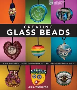 USED-Creating Glass Beads: A New Workshop to Expand Your Beginner Skills and Develop Your Artistic Voice by Jeri L. Warhaftig (Hardcover)