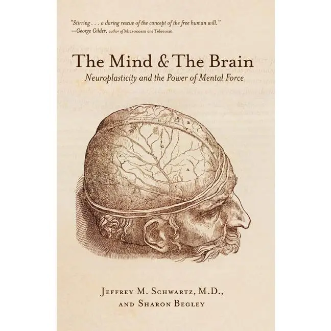 The Mind and the Brain: Neuroplasticity and the Power of Mental Force by Jeffrey M. Schwartz||Sharon Begley [Paperback Book]