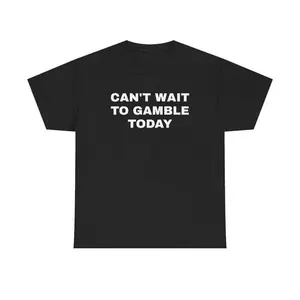 [100% Cotton]   Can'T Wait To Gamble Today Heavy  Tee - Funny Shirt - Poker - Blackjack - Casino - Gift For Men And Women - Roulette Golf Gift T-Shirt For Men And Women