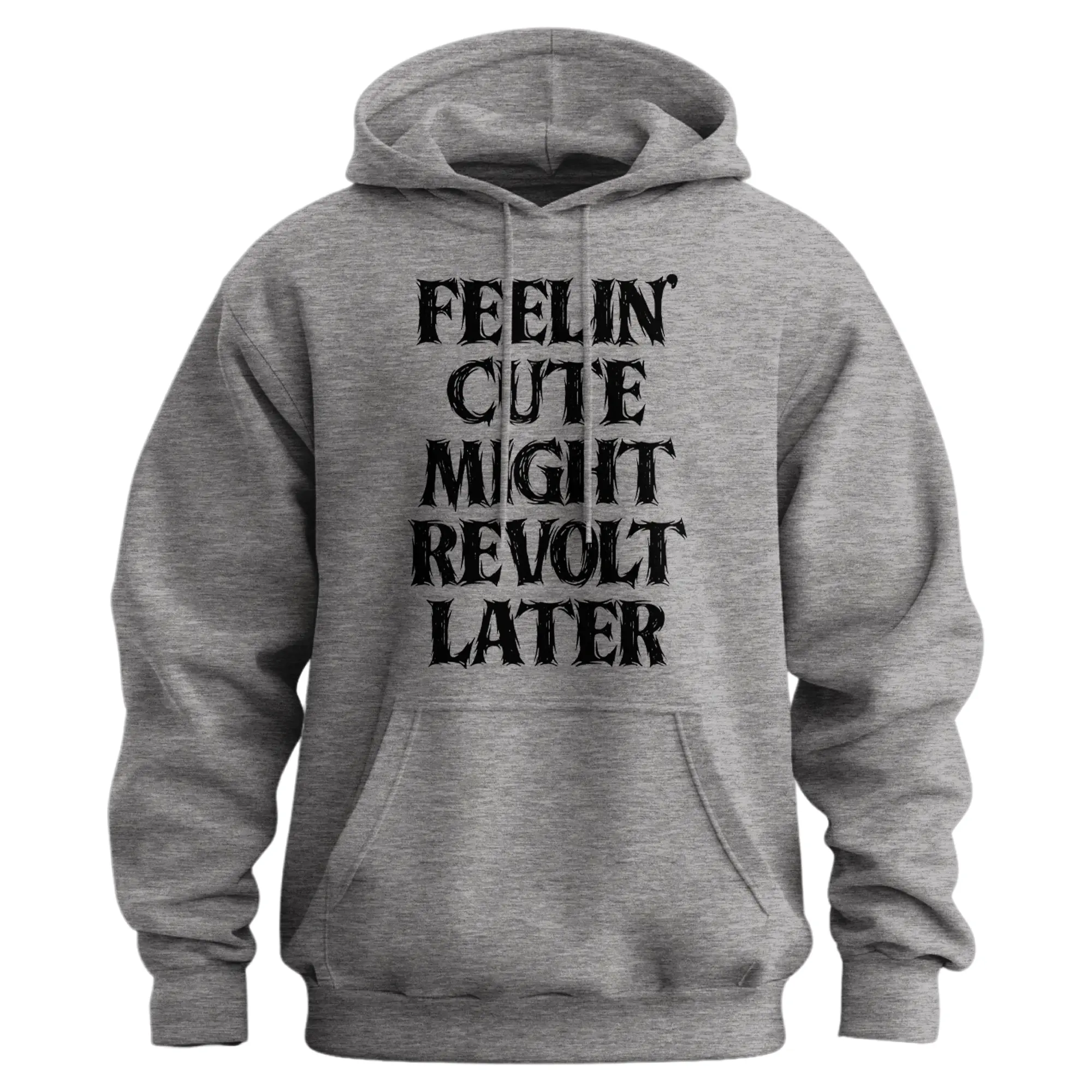 Feelin' Cute Might Revolt Later Ground Hoodie