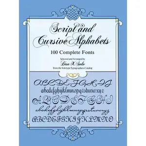 Script and Cursive Alphabets: 100 Complete Fonts (Lettering, Calligraphy, Typography)
