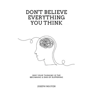 Don't Believe Everything You Think: Why Your Thinking Is The Beginning & End Of Suffering Paperback – March 28, 2022