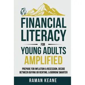 Financial Literacy for Young Adults Amplified: Prepare for Inflation & Recession, Decide Between Buying or Renting, & Borrow Smarter Hardcover – July 7, 2024