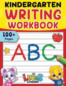 Kindergarten Writing Workbook: 100+ Pages Of Kindergarten Writing Papers With Lines For Kids Ages 3 to 5 | Blank Handwriting Paper To Practice Your ABC’s & More, Paperback