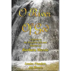 USED-O River of God: A Tribute to the Prophetic Life and Ministry of Barbara Massie by Louise Flanders (Paperback)