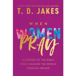 USED-When Women Pray: 10 Women of the Bible Who Changed the World Through Prayer by Jakes, T. D. (Hardcover)