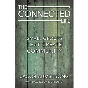 USED-The Connected Life: Small Groups That Create Community by Armstrong, Jacob (Paperback)