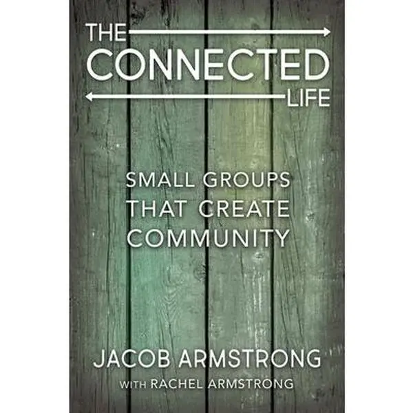 USED-The Connected Life: Small Groups That Create Community by Armstrong, Jacob (Paperback)