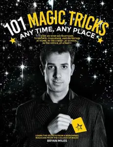 USED-101 Magic Tricks: Any Time. Any Place. - Step by Step Instructions to Engage, Challenge, and Entertain at Home, in the Street, at School by Miles, Bryan (Paperback)