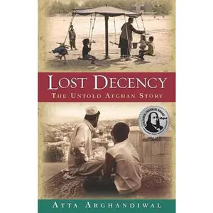 USED-Lost Decency: The Untold Afghan Story by Atta Arghandiwal (Unknown)