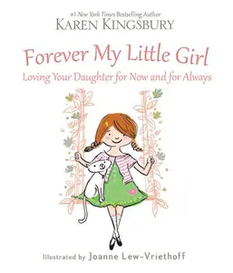 Forever My Little Girl: Loving Your Daughter for Now and for Always
