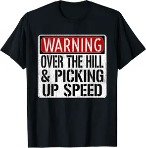 Funny Warning Sign - Over The Hill & Picking Up Speed T-Shirt - Latellestcha Shop 24B0BSB3Z9KF