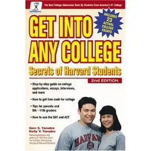 USED-Get into Any College: Secrets of Harvard Students (Get Into Any College, 2nd ed) by Gen S. Tanabe (Paperback)