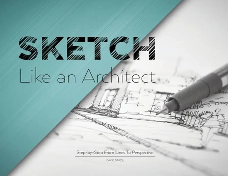 Sketch Like an Architect: Step-by-Step Architecture Sketching Techniques Tutorials & Learning Handbook - David Drazil, Paperback