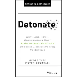 USED-Detonate: Why - And How - Corporations Must Blow Up Best Practices (and Bring a Beginner's Mind) to Survive by Tuff, Geoff (Hardcover)