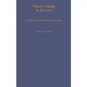 USED-Theory Change in Science: Strategies from Mendelian Genetics by Darden, Lindley (Hardcover)