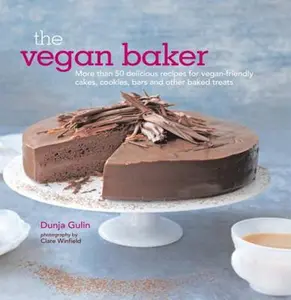 USED-The Vegan Baker: More than 50 delicious recipes for vegan-friendly cakes, cookies, bars and other baked treats by Dunja Gulin (Hardcover)