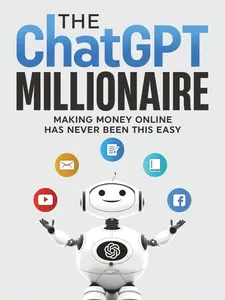 The ChatGPT Millionaire: Making Money Online has never been this EASY (How to make money with AI)