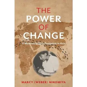 USED-The Power of Change: A Mennonite Girl's Footprints in Asia by Ninomiya, Marcy (Weber) (Paperback)