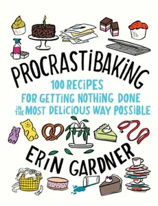 USED-Procrastibaking: 100 Recipes for Getting Nothing Done in the Most Delicious Way Possible by Gardner, Erin (Hardcover)