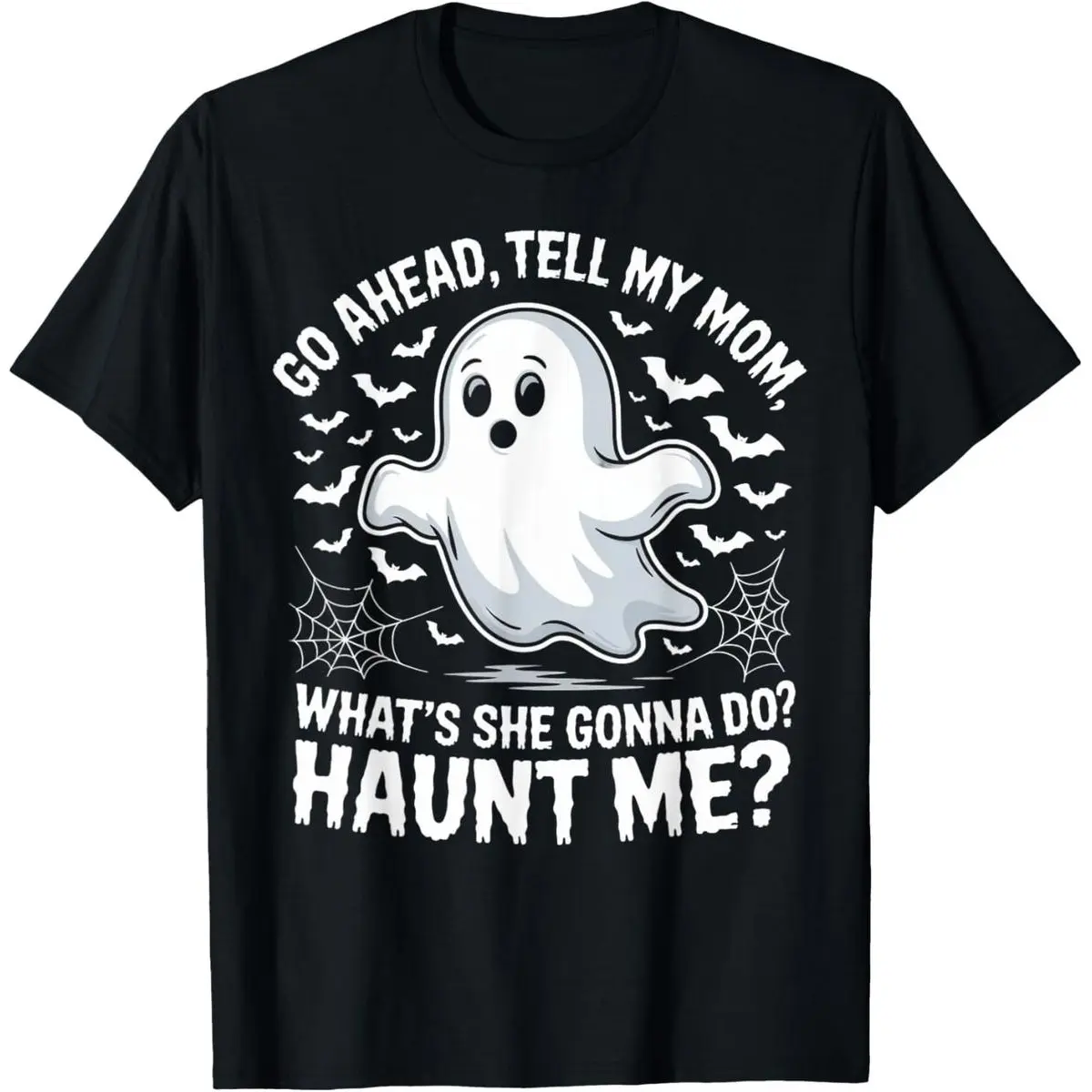 100% Cotton Go Ahead Tell My Mom Haunt Me Funny Ghost Mothers Day Spooky T-Shirt