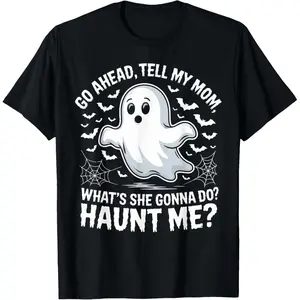 100% Cotton Go Ahead Tell My Mom Haunt Me Funny Ghost Mothers Day Spooky T-Shirt
