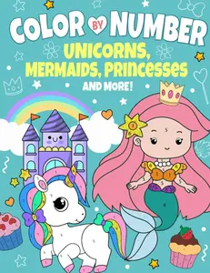 Color by Number Coloring Book for Kids Ages 4-8: Magical Adventures with Unicorns, Mermaids, Princesses, and More (Color by Number Activity Books for Girls and Boys by Frolic Fox)
