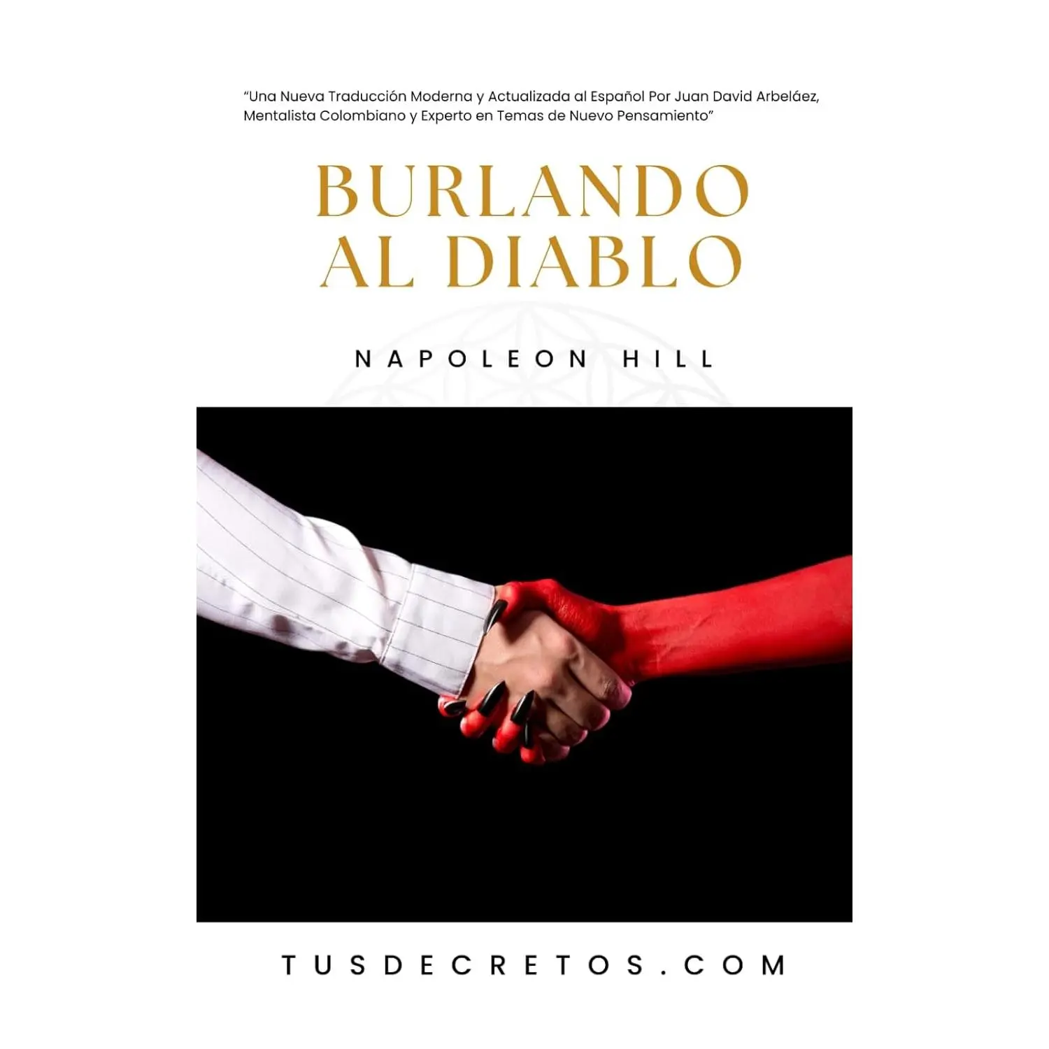Burlando al Diablo - Napoleon Hill: Una Nueva Traducción Moderna y Actualizada al Español Por Juan David Arbeláez, Mentalista Colombiano y Experto en Temas de Nuevo Pensamiento (Spanish Edition)