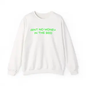 AINT NO MONEY IN THE BED Crewneck sweatshirt | Neon green text