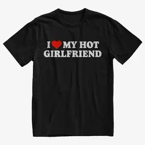 I Love My Hot Girlfriend T-shirt: Funny Couples Shirt 7