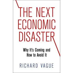 USED Book - The Next Economic Disaster: Why It's Coming and How to Avoid It by Vague, Richard (Hardcover) - english
