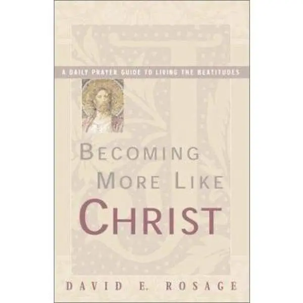 USED-Becoming More Like Christ: A Daily Prayer Guide to Living the Beatitudes by David E. Rosage (Paperback)
