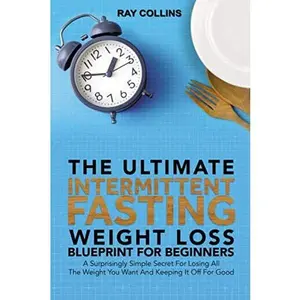 USED Book - The Ultimate Intermittent Fasting Weight Loss Blueprint For Beginners: A Surprisingly Simple Secret For Losing All The Weight You Want And Keeping It Off For Good by Ray Collins (Paperback) - english
