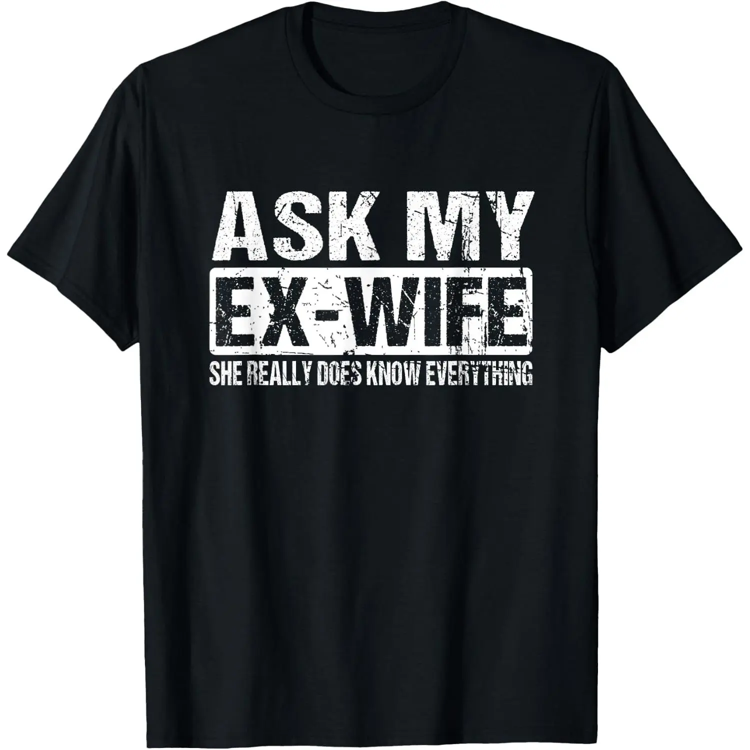 Ask My Ex-Wife Meme Hilarious Divorced Husband Saying T-Shirt