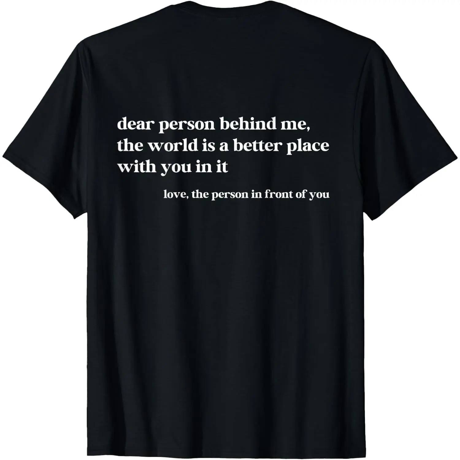 100% Cotton Dear Person Behind Me The World Is A Better Place With You T-Shirt