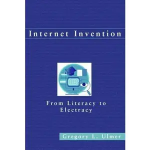 USED-Internet Invention: From Literacy to Electracy by Gregory L. Ulmer (Paperback)