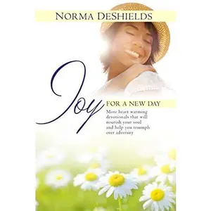 Joy For A New Day: Heartwarming Devotionals That Will Nourish Your Soul (Joy Comes This Morning)