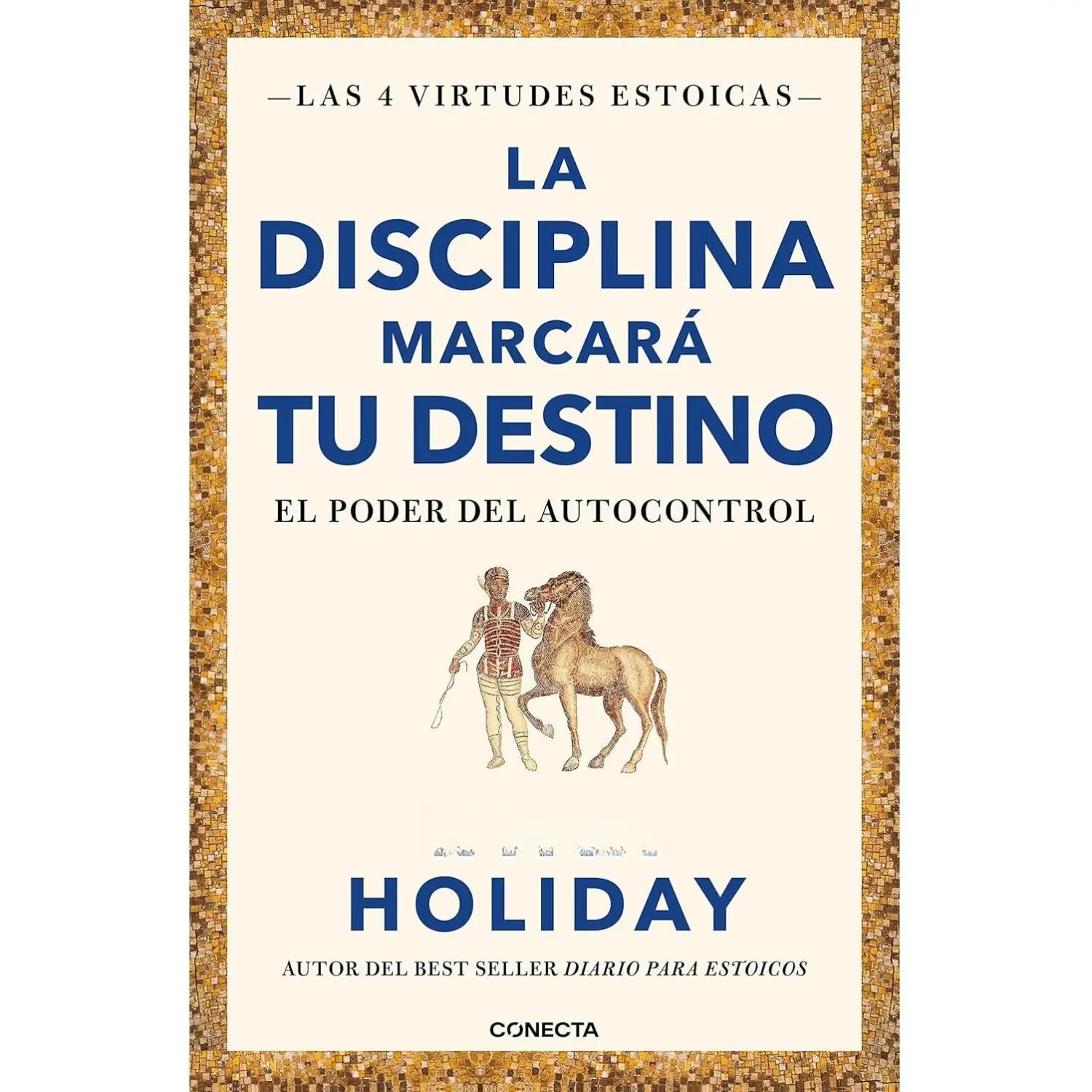 La disciplina marcará tu destino / Discipline Is Destiny: The Power of Self-Cont rol (LAS CUATRO VIRTUDES ESTOICAS) (Spanish Edition)